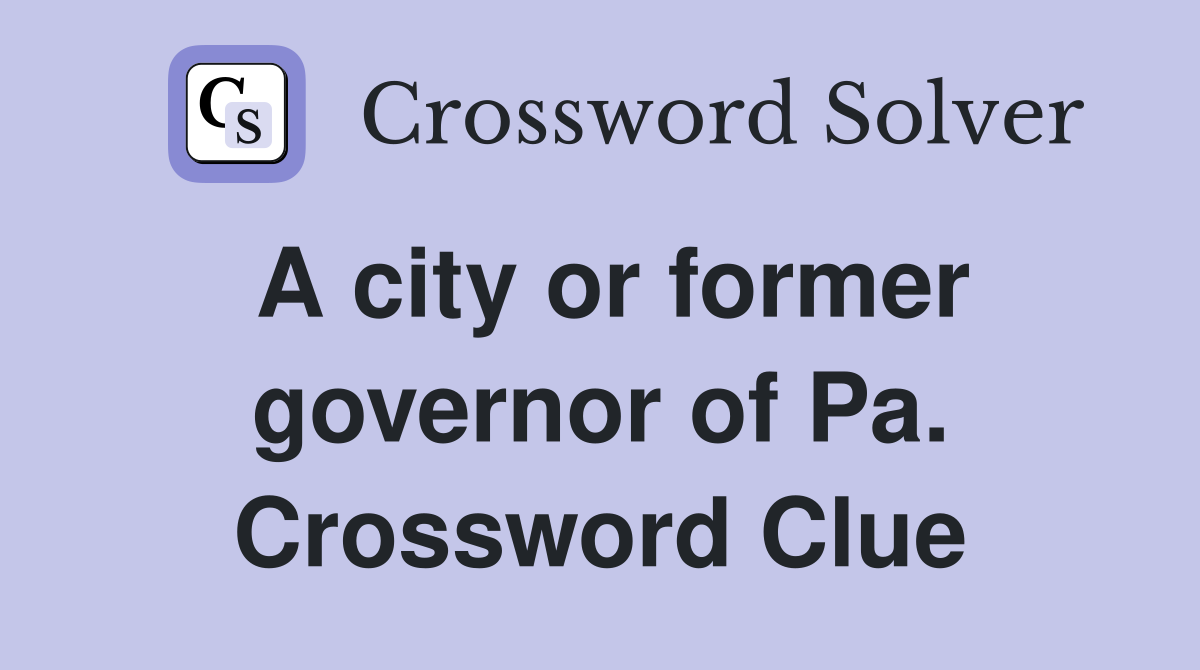 A city or former governor of Pa. Crossword Clue