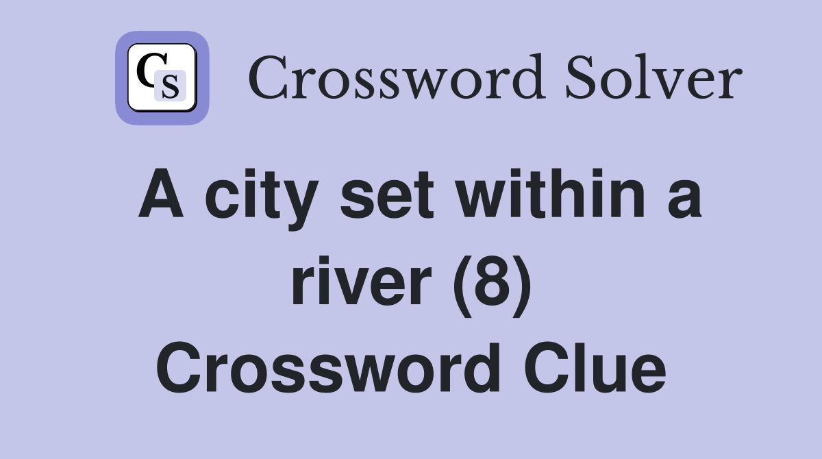 A city set within a river (8) Crossword Clue