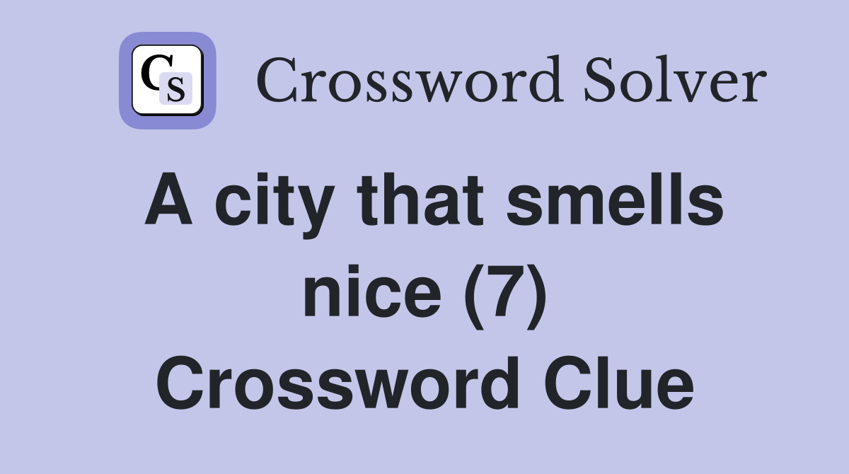 A city that smells nice (7) Crossword Clue