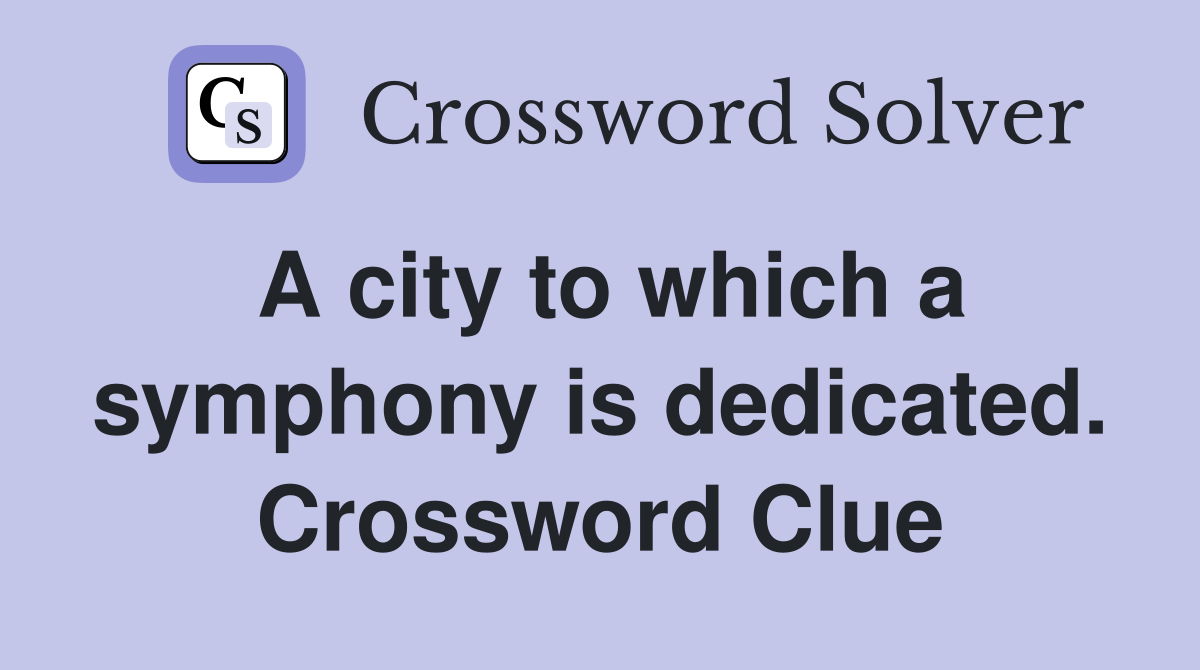 A city to which a symphony is dedicated. Crossword Clue