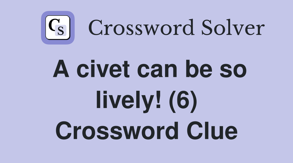 A civet can be so lively! (6) Crossword Clue
