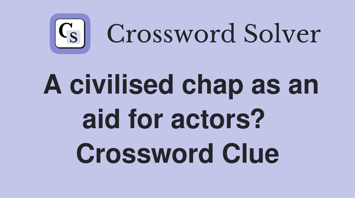 A civilised chap as an aid for actors?  Crossword Clue