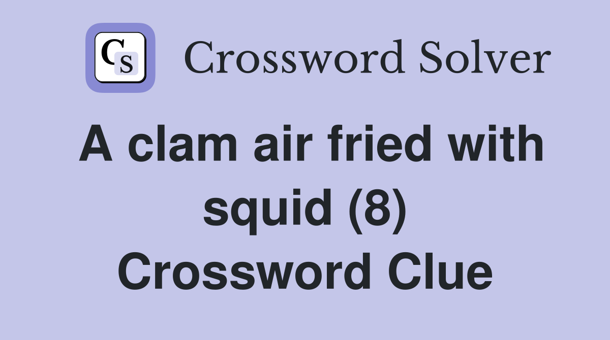 A clam air fried with squid (8) Crossword Clue
