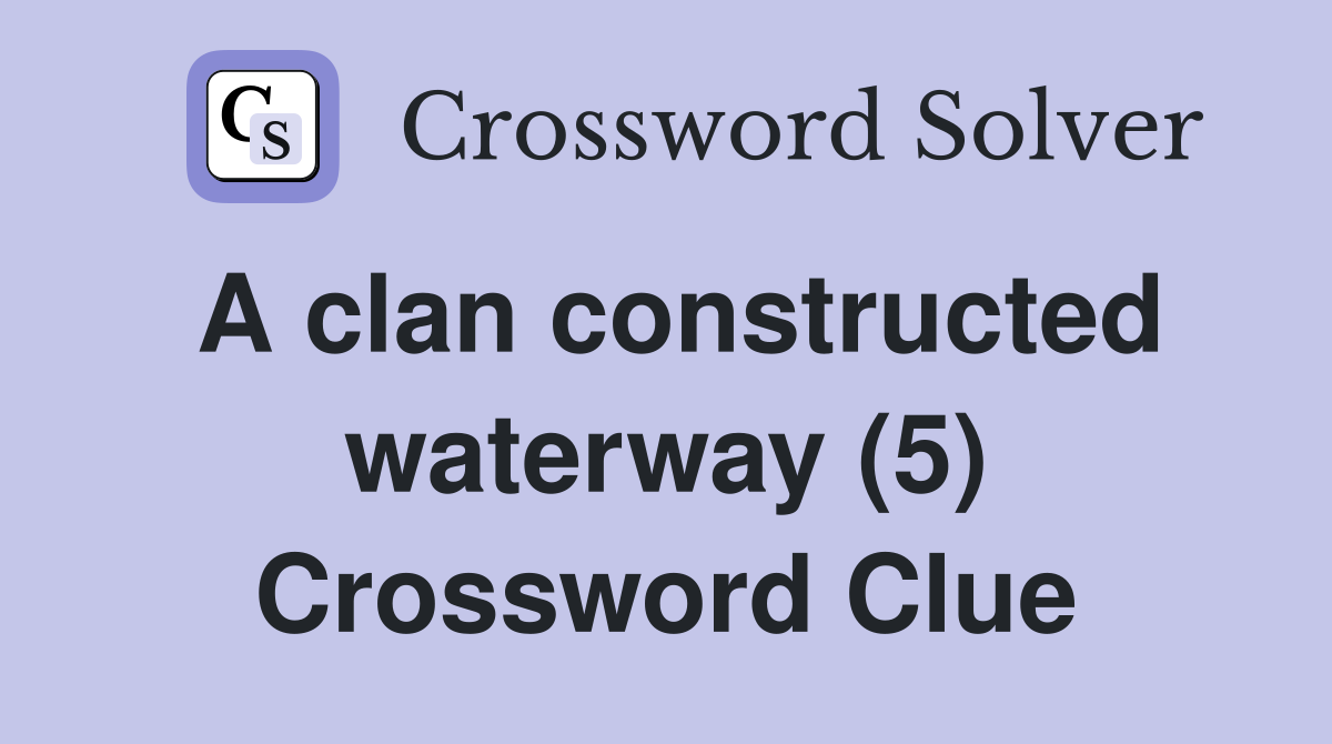 A clan constructed waterway (5) Crossword Clue