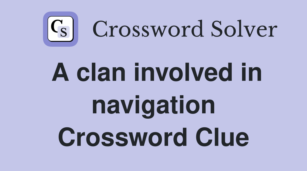 A clan involved in navigation Crossword Clue