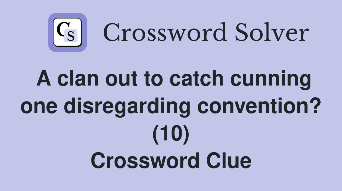 A clan out to catch cunning one disregarding convention? (10) Crossword Clue