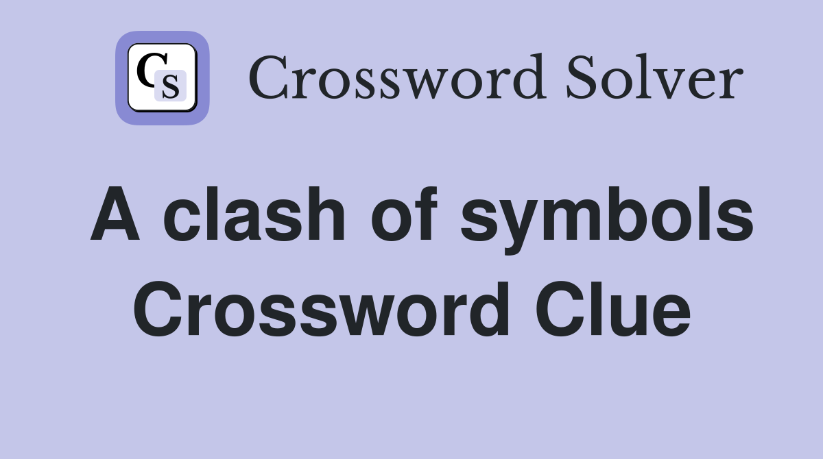 A clash of symbols Crossword Clue