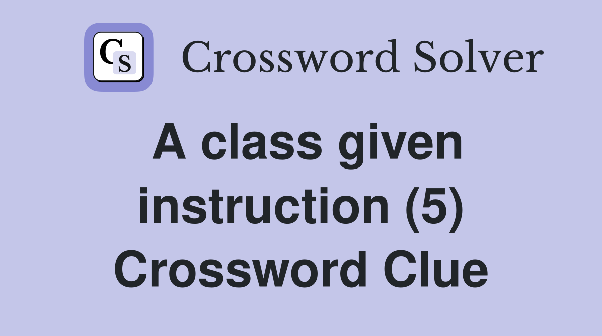 A class given instruction (5) Crossword Clue