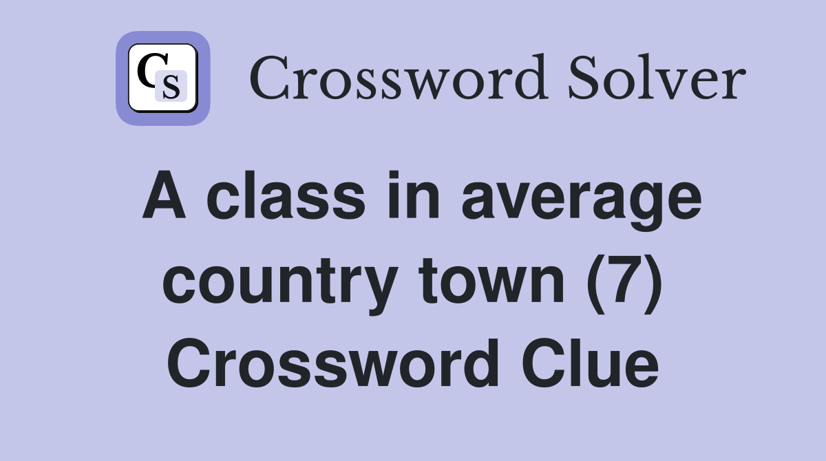 A class in average country town (7) Crossword Clue