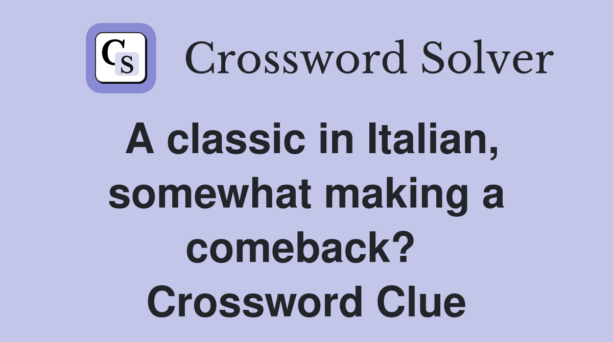 A classic in Italian, somewhat making a comeback?  Crossword Clue