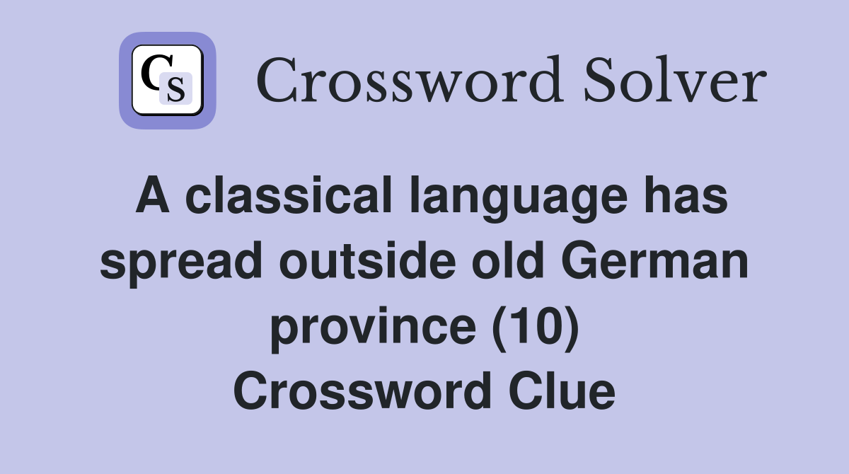 A classical language has spread outside old German province (10) Crossword Clue