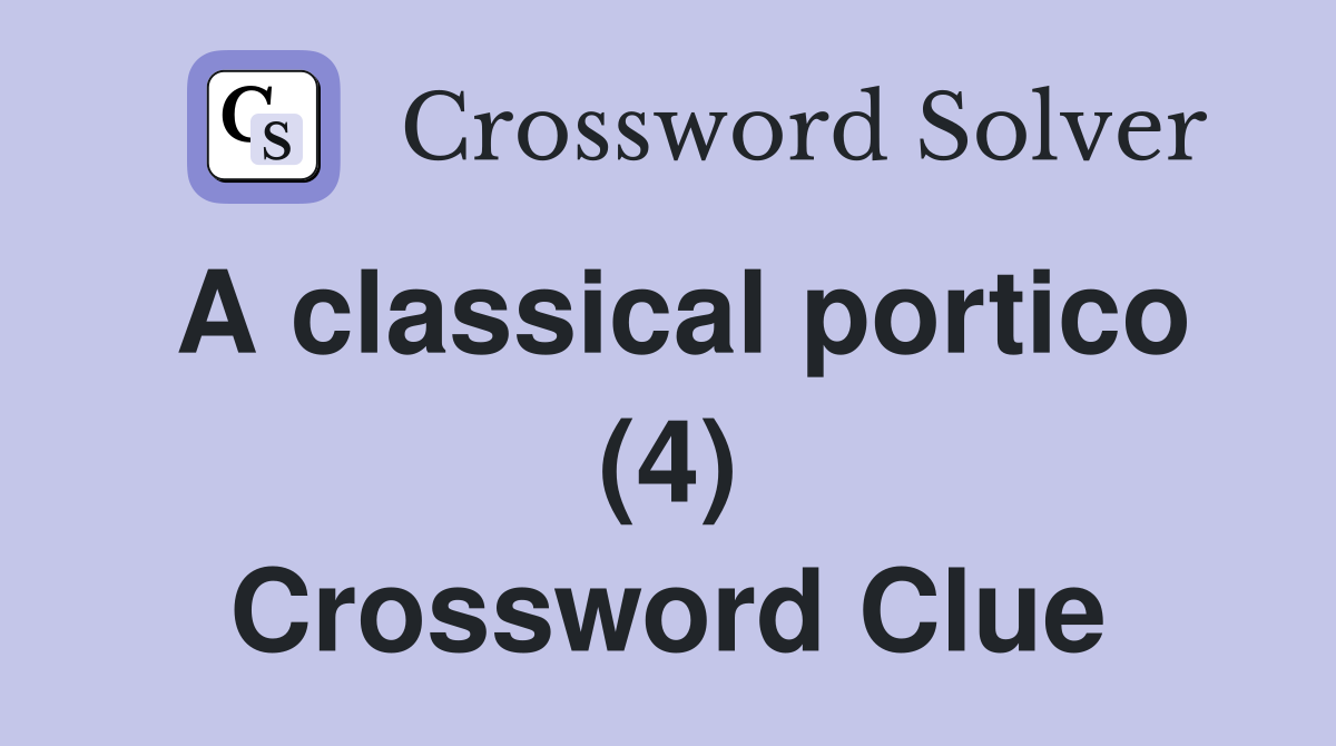 A classical portico (4) Crossword Clue