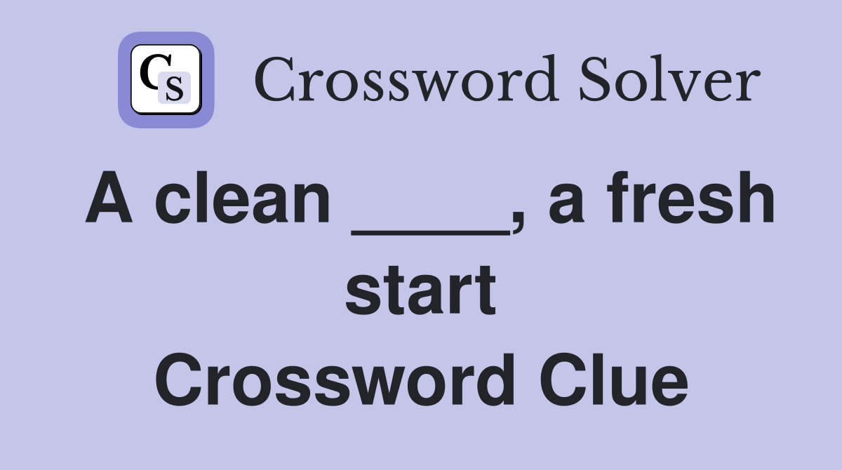 A clean ____, a fresh start Crossword Clue