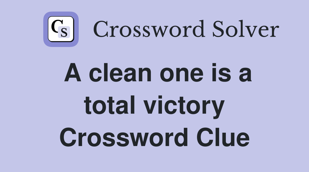 A clean one is a total victory Crossword Clue