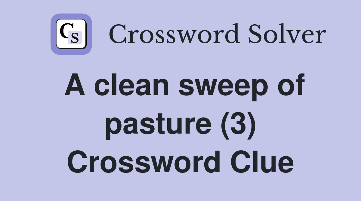 A clean sweep of pasture (3) Crossword Clue