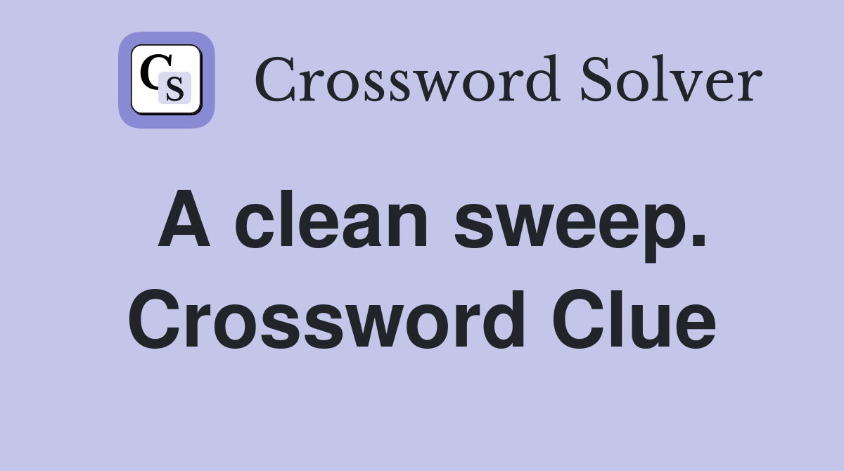 A clean sweep. Crossword Clue