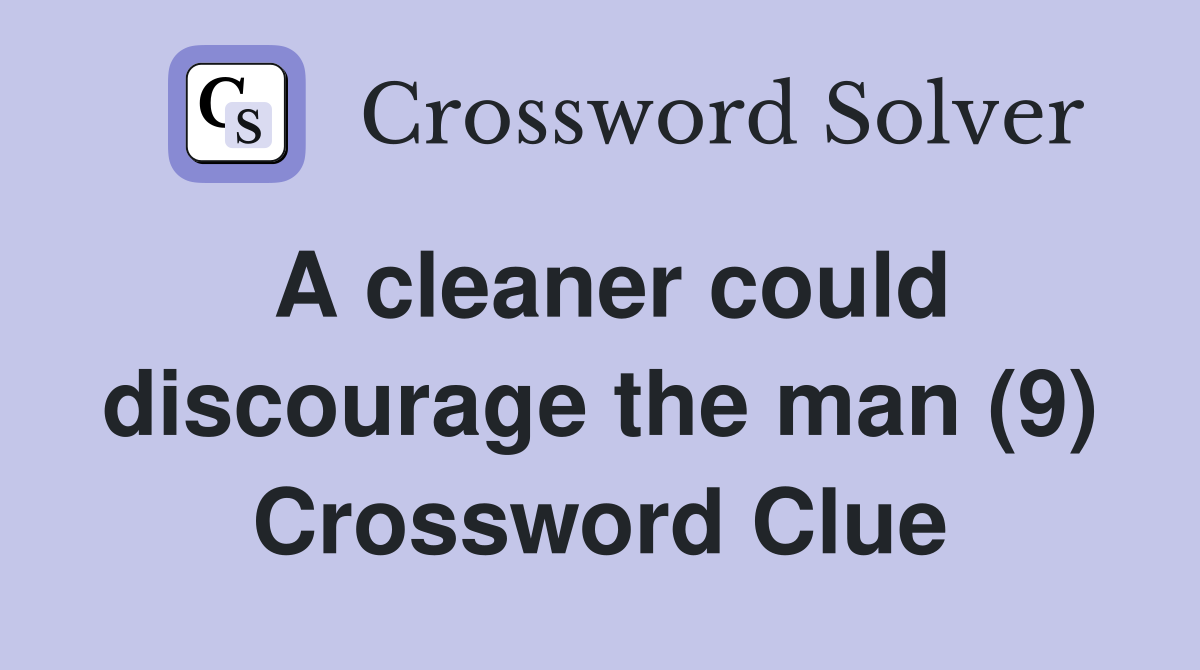 A cleaner could discourage the man (9) Crossword Clue