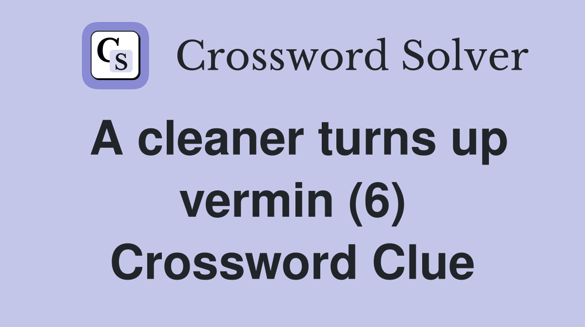 A cleaner turns up vermin (6) Crossword Clue