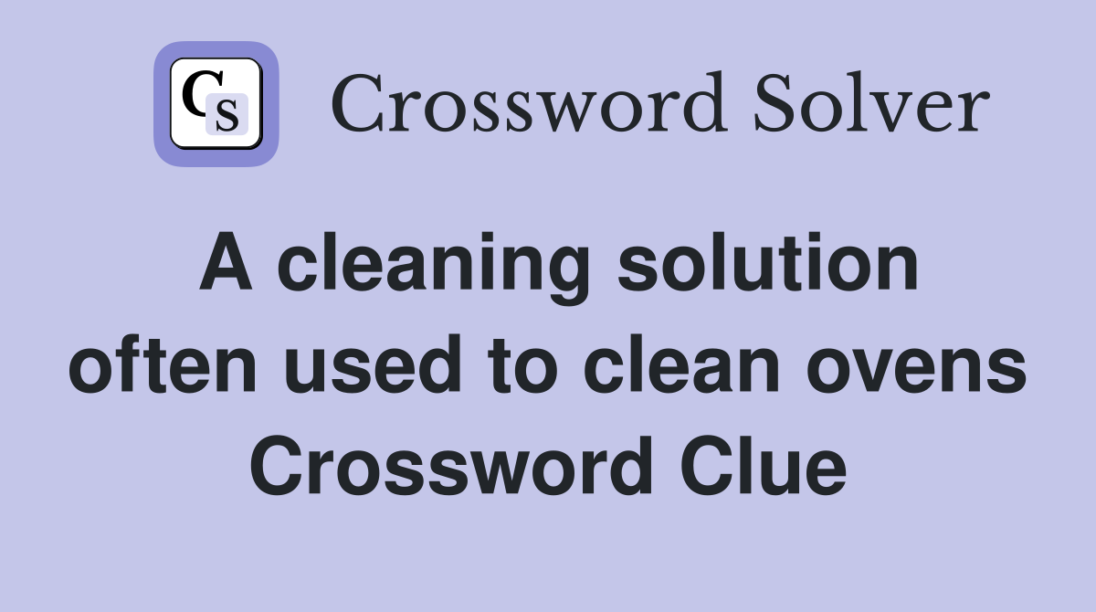A cleaning solution often used to clean ovens Crossword Clue
