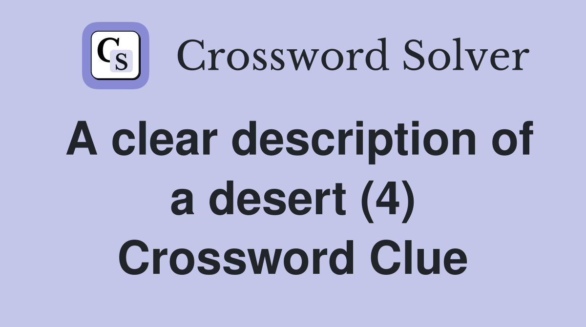 A clear description of a desert (4) Crossword Clue