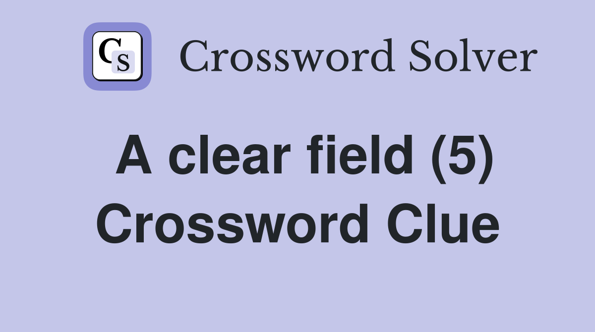 A clear field (5) Crossword Clue