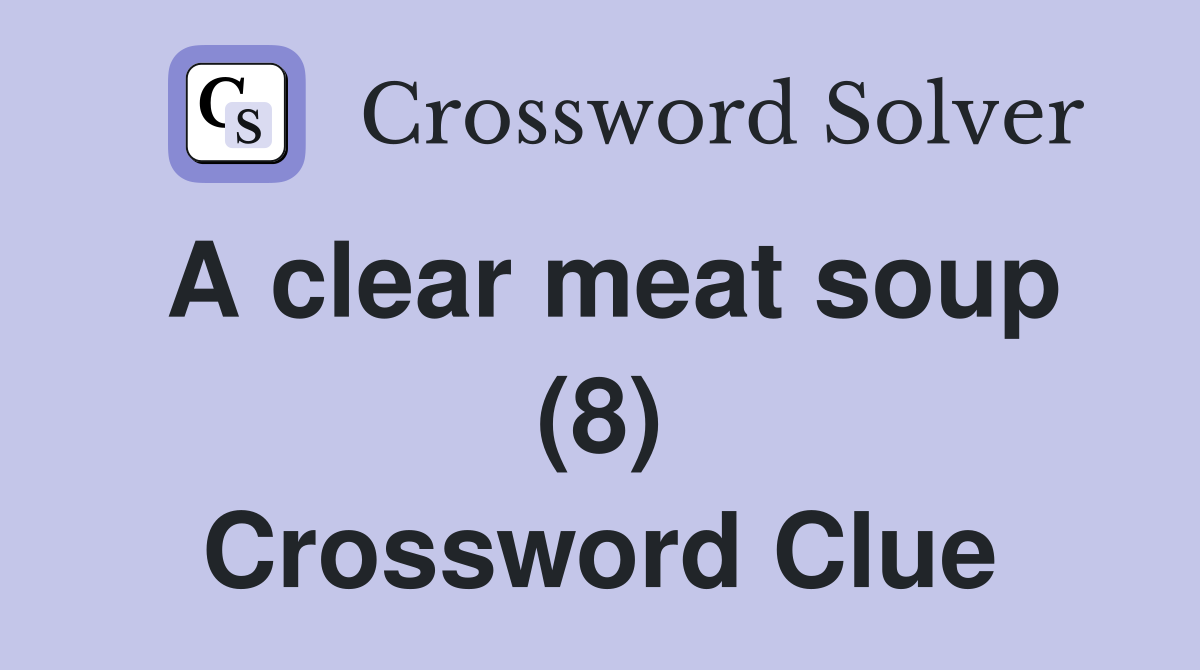A clear meat soup (8) Crossword Clue