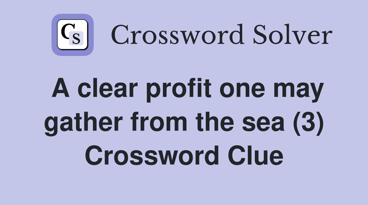 A clear profit one may gather from the sea (3) Crossword Clue
