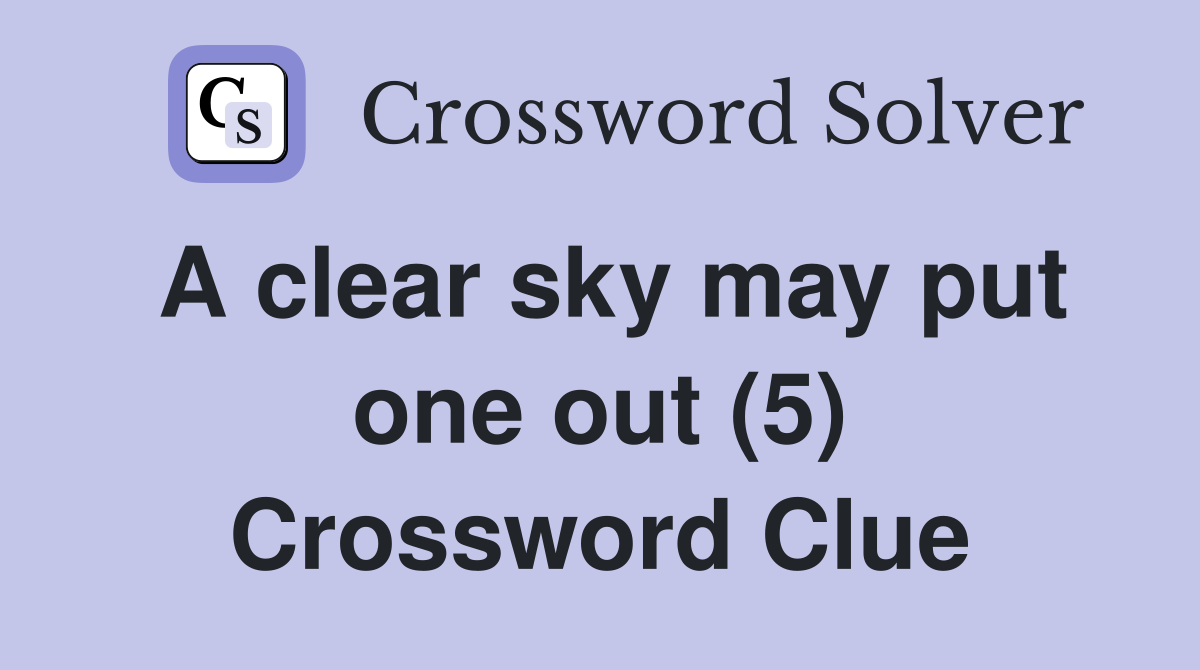 A clear sky may put one out (5) Crossword Clue