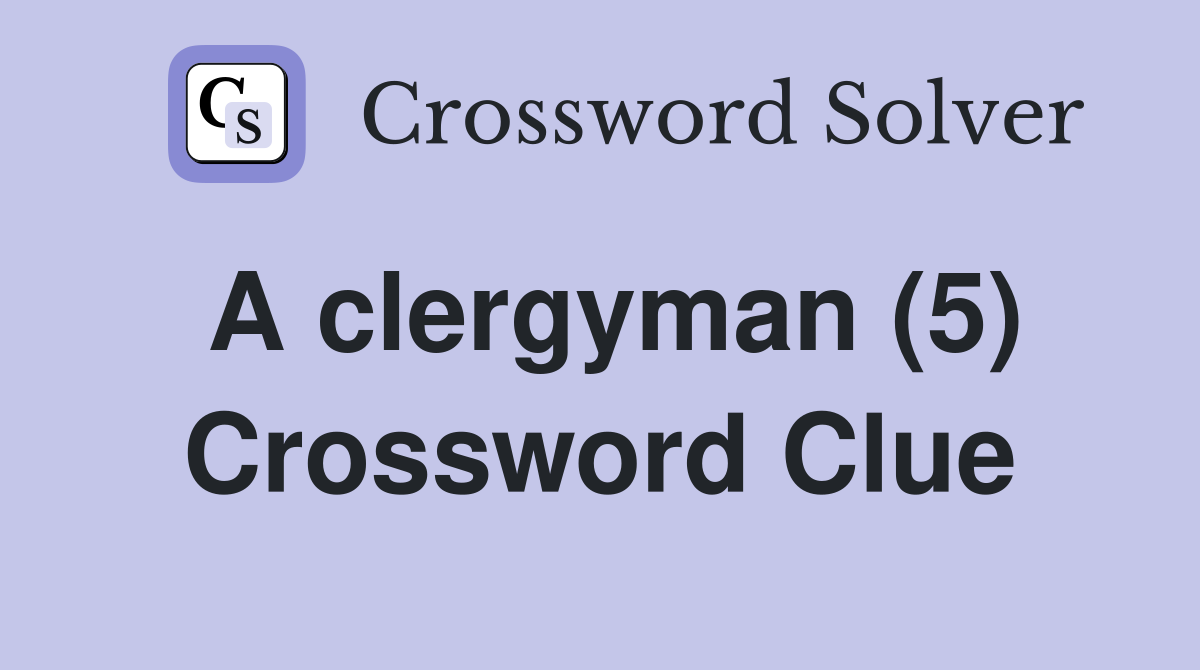 A clergyman (5) Crossword Clue