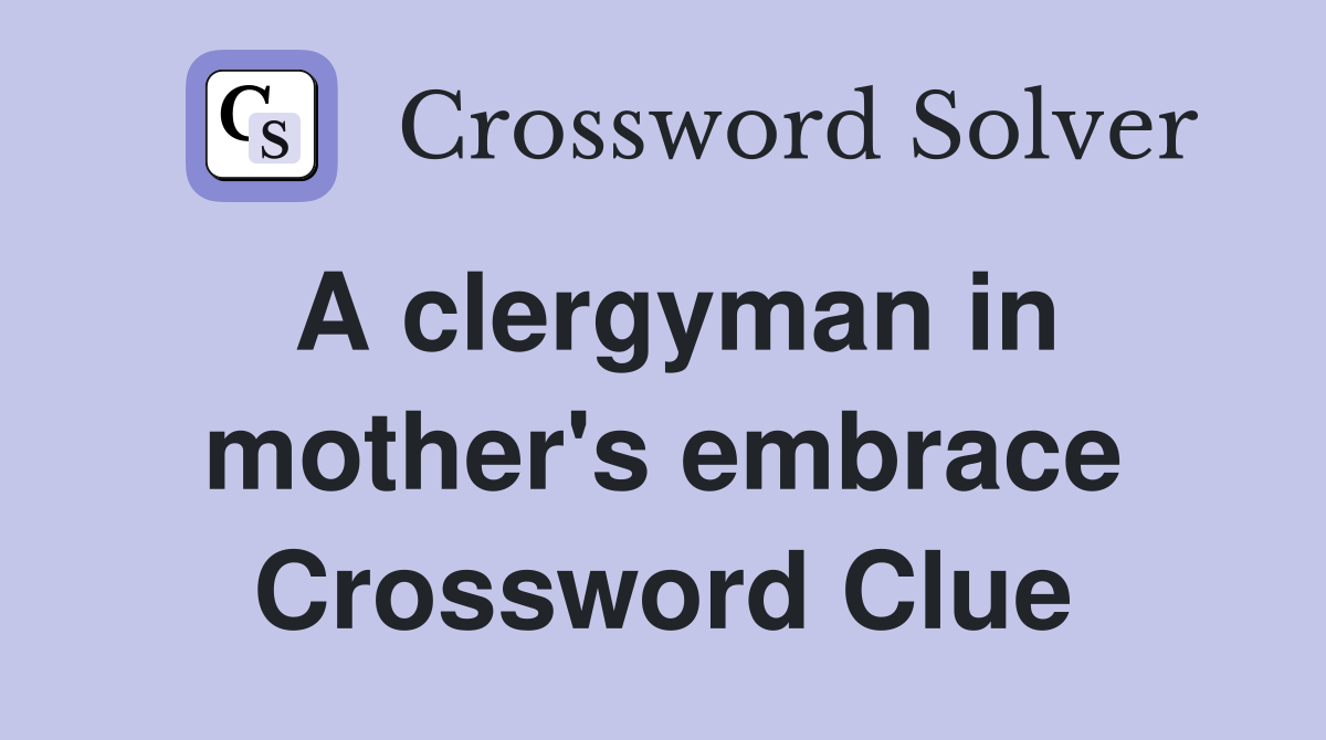 A clergyman in mother's embrace Crossword Clue