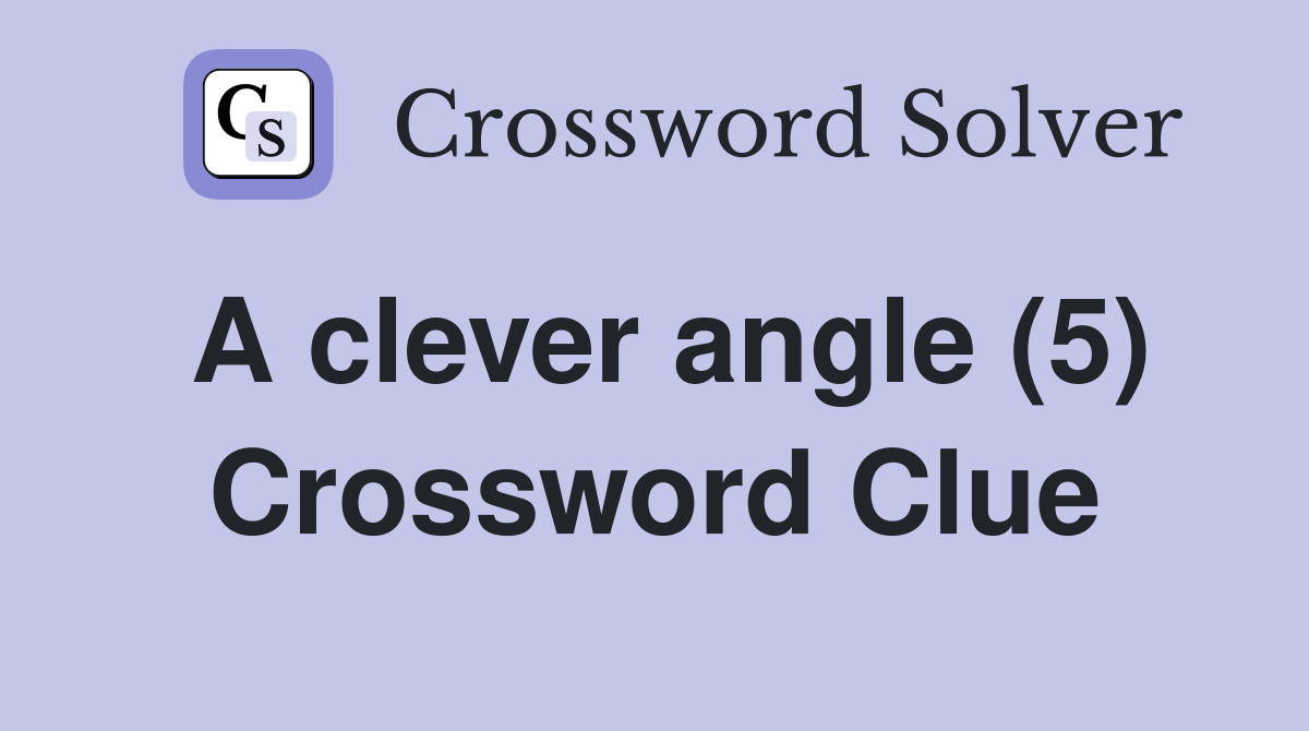 A clever angle (5) Crossword Clue