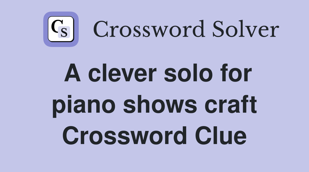 A clever solo for piano shows craft Crossword Clue