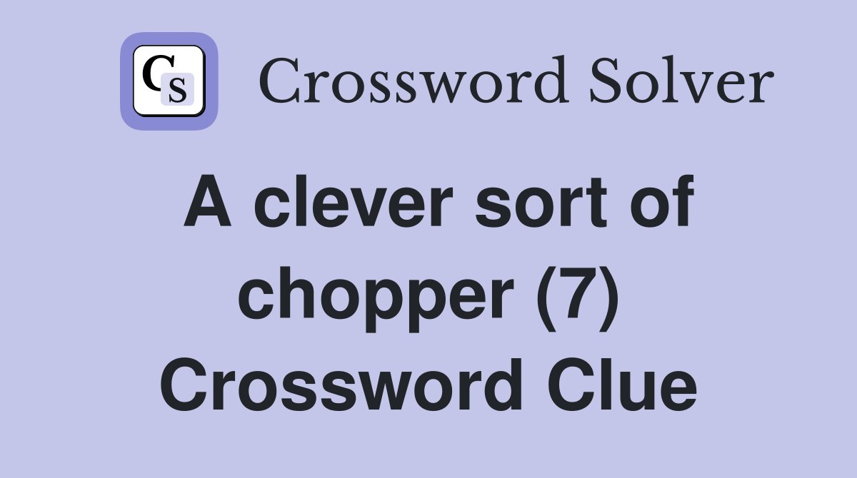 A clever sort of chopper (7) Crossword Clue