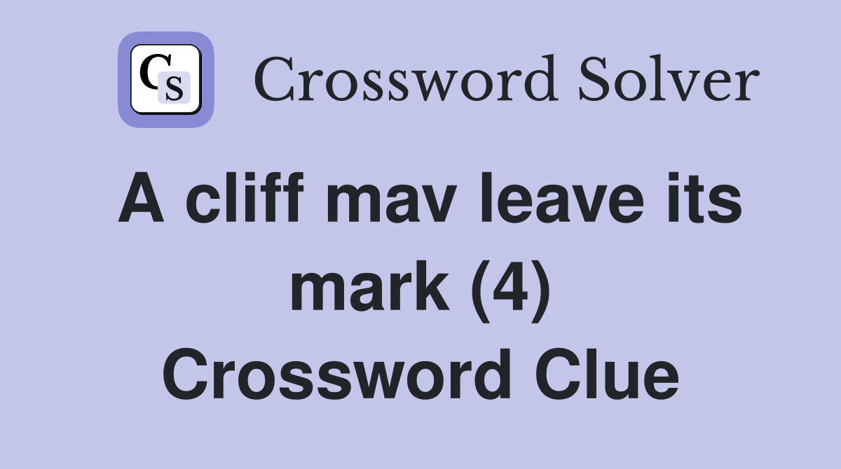 A cliff mav leave its mark (4) Crossword Clue
