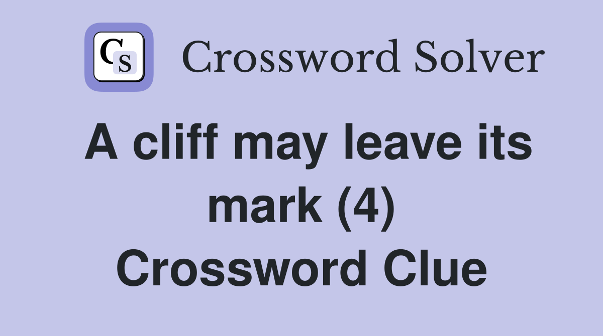 A cliff may leave its mark (4) Crossword Clue