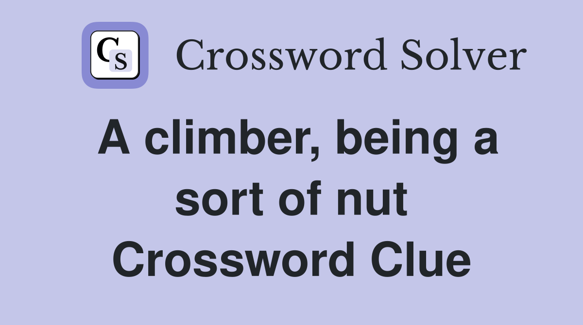 A climber, being a sort of nut Crossword Clue