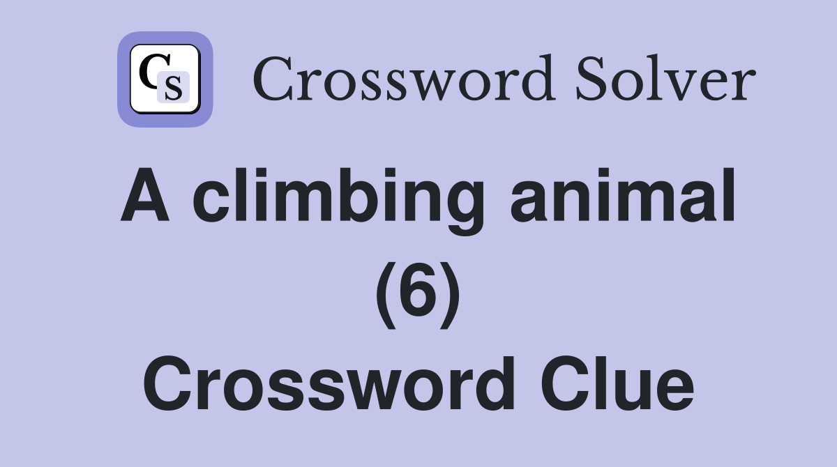A climbing animal (6) Crossword Clue