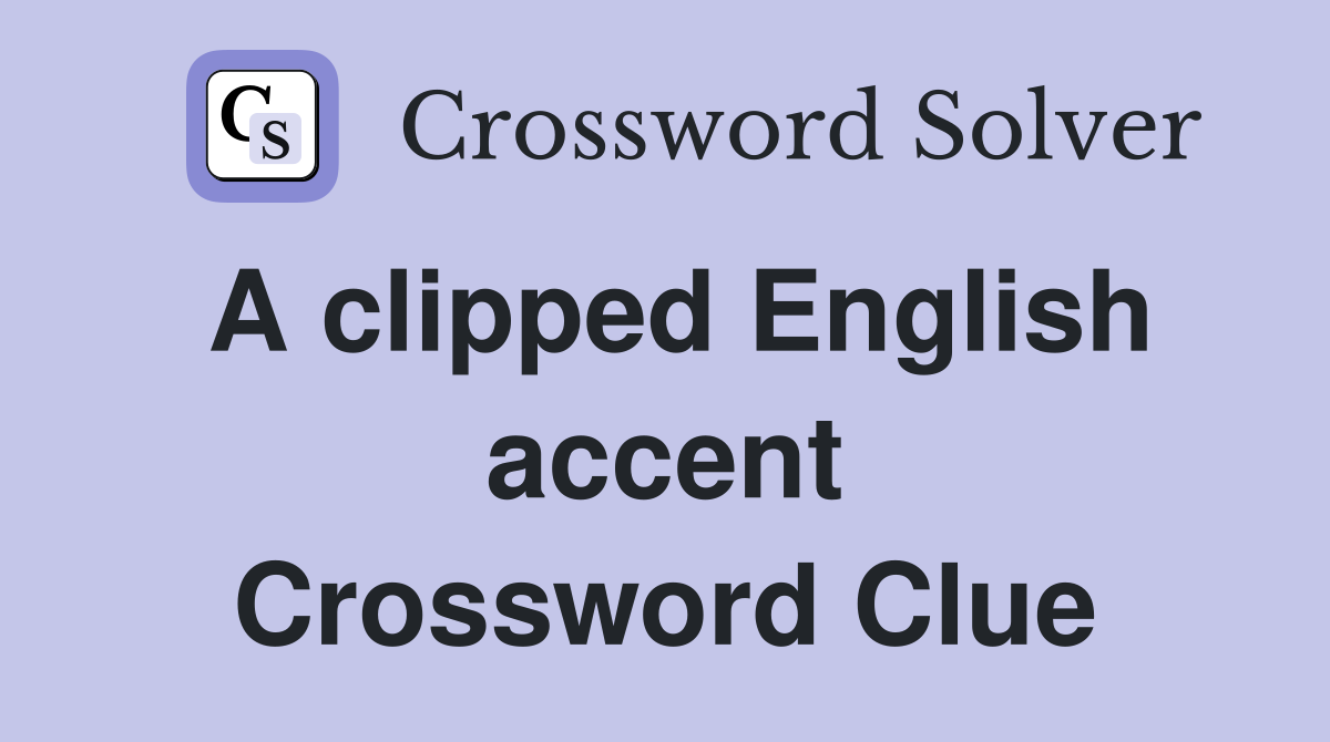 A clipped English accent Crossword Clue