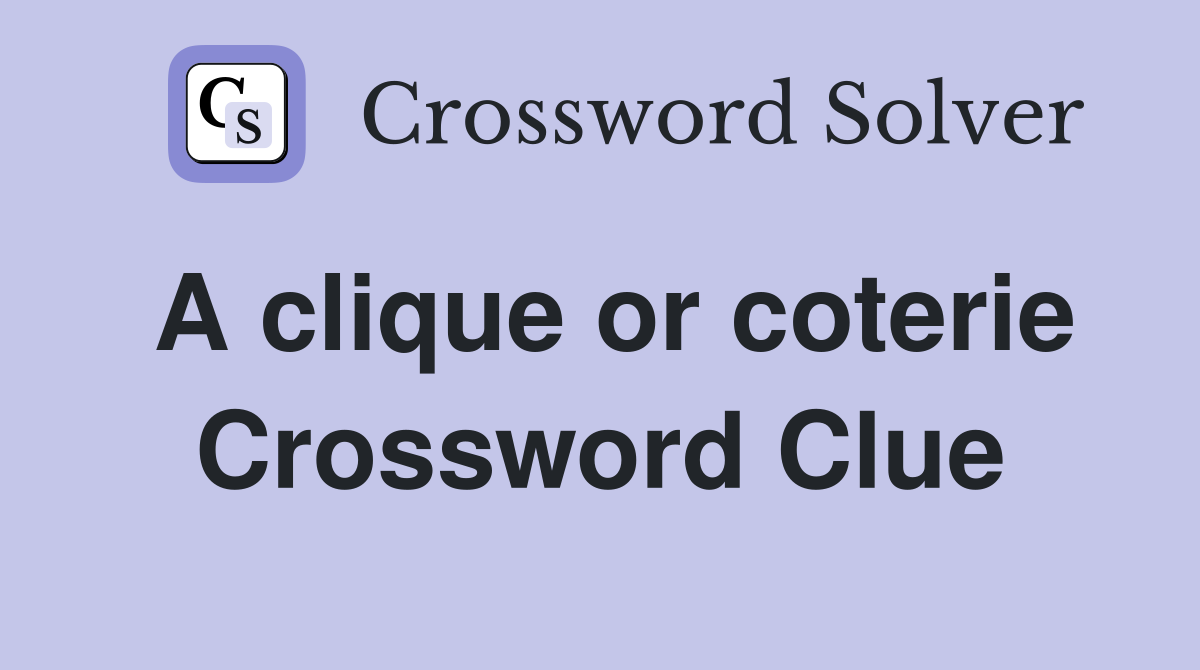 A clique or coterie Crossword Clue