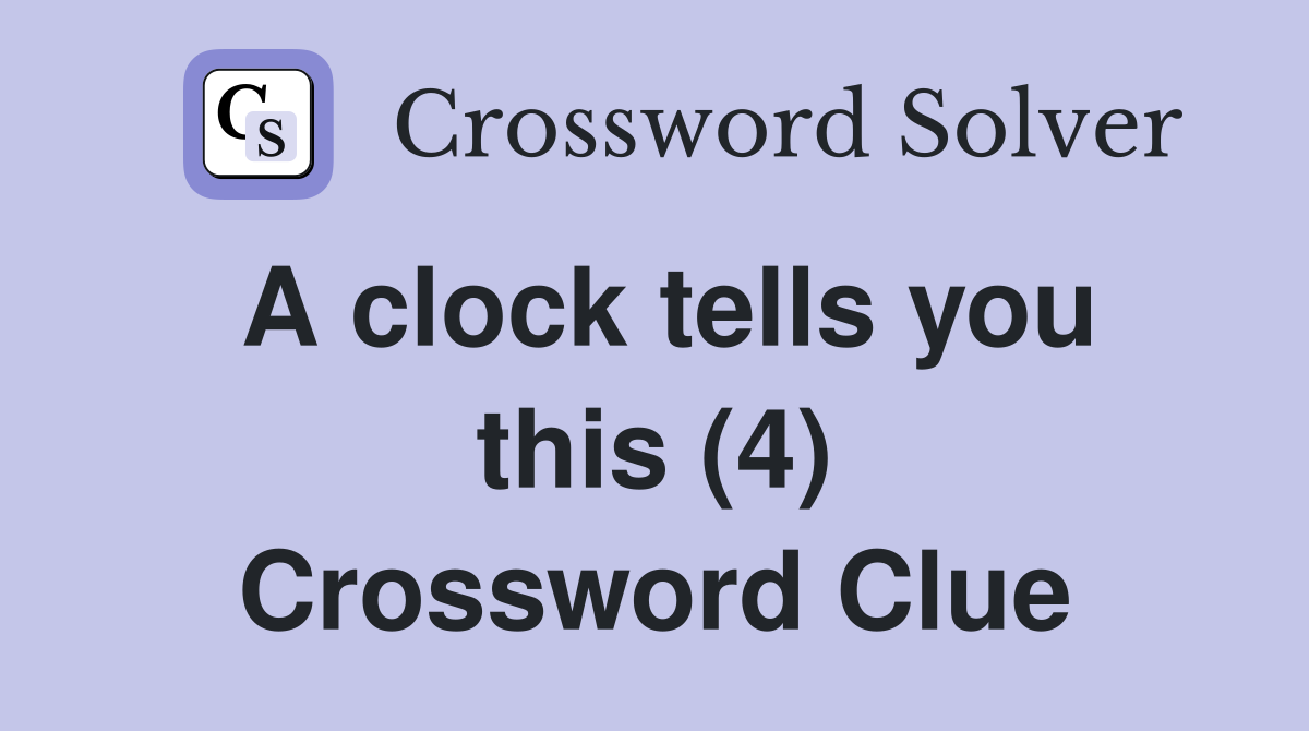 A clock tells you this (4) Crossword Clue