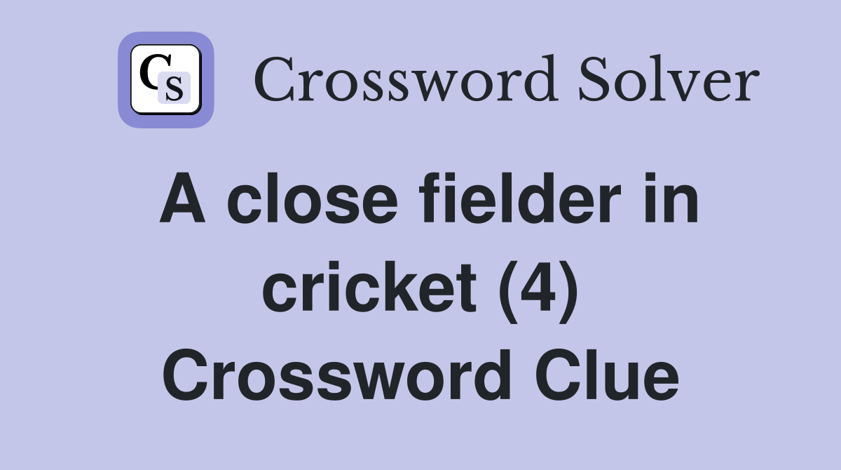 A close fielder in cricket (4) Crossword Clue