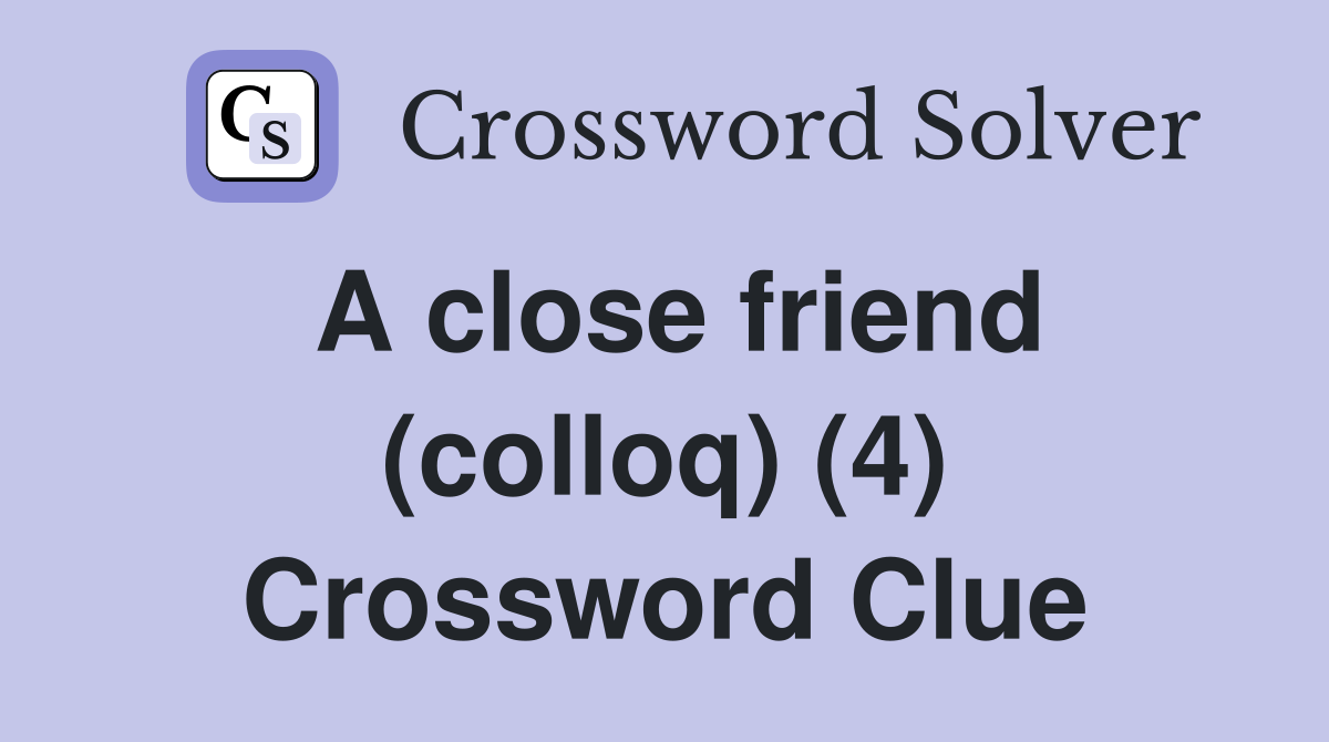 A close friend (colloq) (4) Crossword Clue