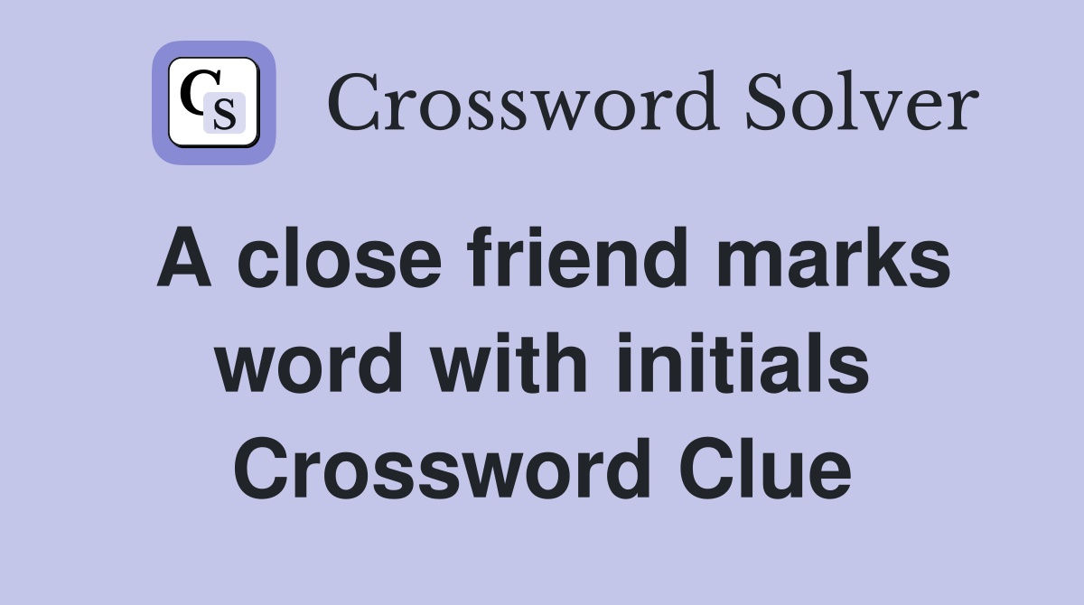 A close friend marks word with initials Crossword Clue