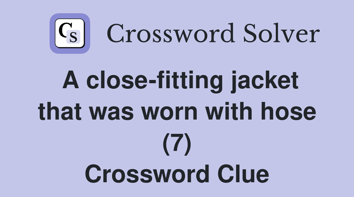 A close-fitting jacket that was worn with hose (7) Crossword Clue