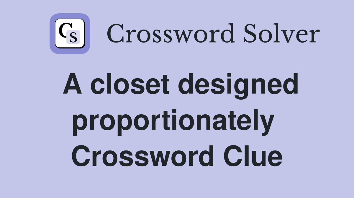 A closet designed proportionately  Crossword Clue