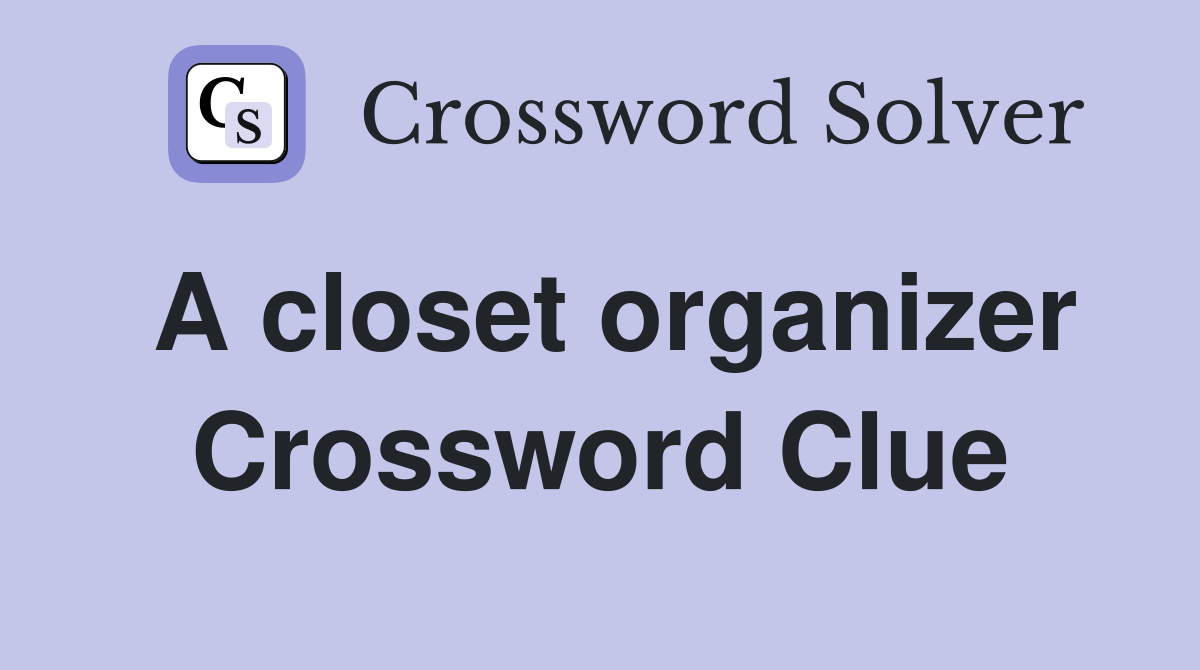 A closet organizer Crossword Clue