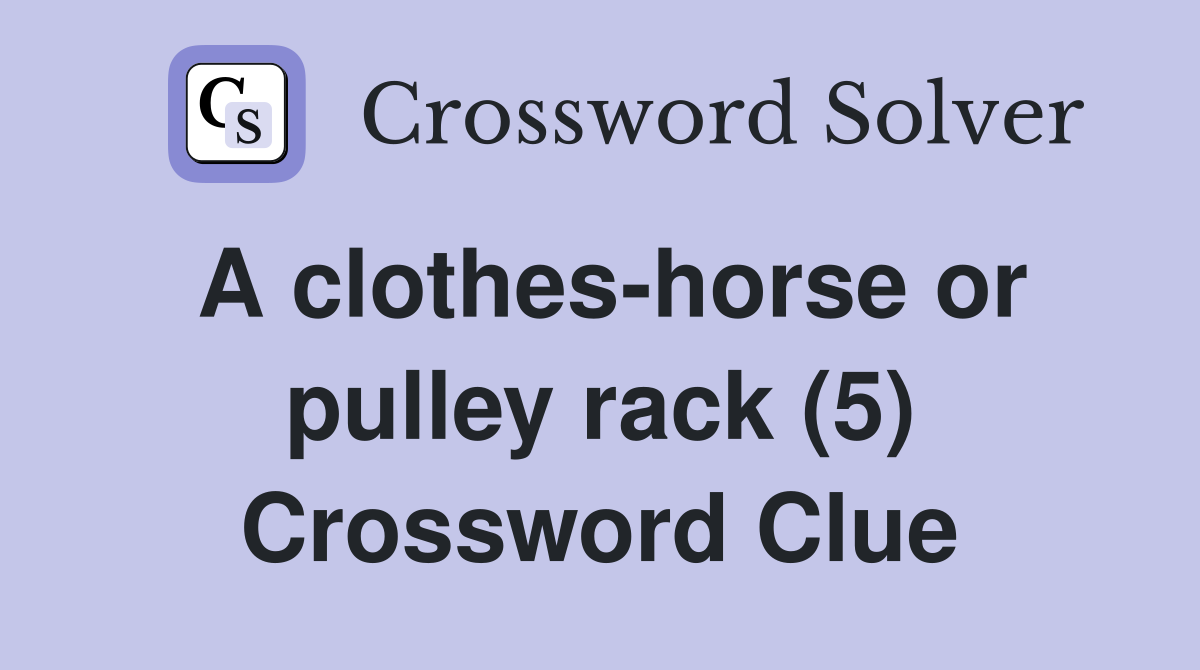 A clothes-horse or pulley rack (5) Crossword Clue