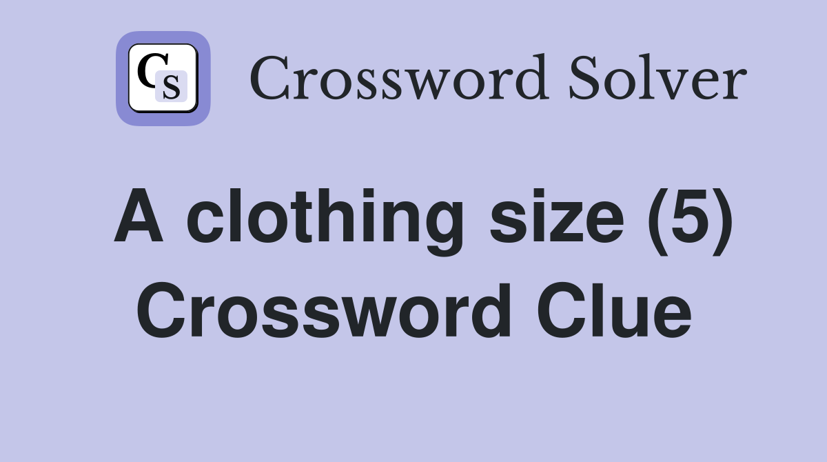 A clothing size (5) Crossword Clue