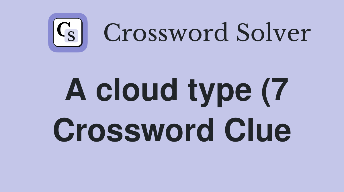 A cloud type (7) Crossword Clue Answers Crossword Solver A cloud type (7) Crossword Clue Answers Crossword Solver