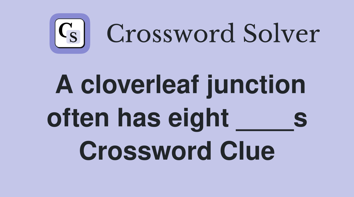 A cloverleaf junction often has eight ____s Crossword Clue